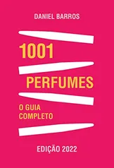 1001 Perfumes – O Guia Completo: Edição 2022