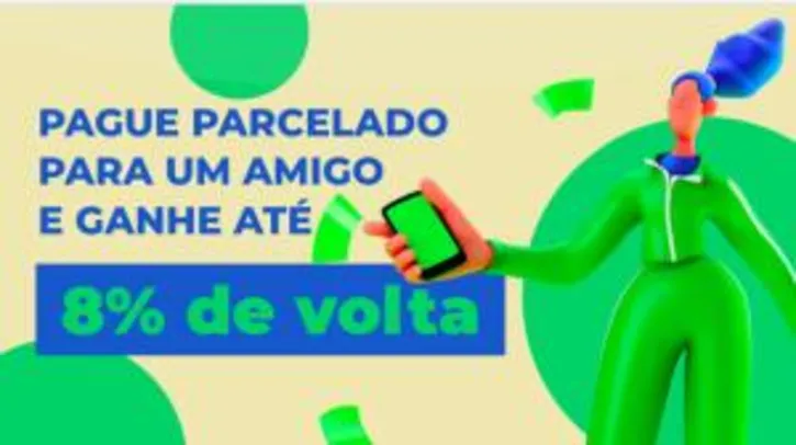 [Usuários Selecionados] Até 8% de Cashback em pagamentos parcelado no cartão de crédito para um Amigo