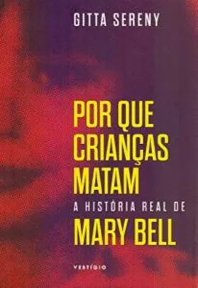 Por que crianças matam – A história de Mary Bell | R$35