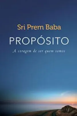 Propósito: A coragem de ser quem somos por Sri Prem Baba