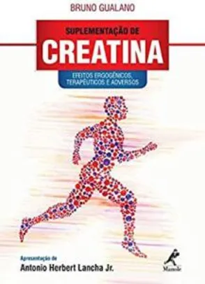 Suplementação de creatina: Efeitos ergogênicos, terapêuticos e adversos - Bruno Gualano