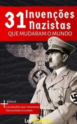 E-book grátis - 31 Invenções Nazistas Que Mudaram o Mundo (Desvendando o Nazismo)