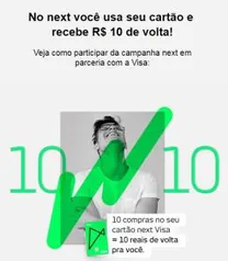 No next você usa seu cartão e  recebe R$ 10 de volta!