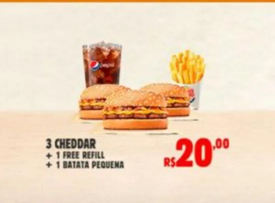 3 cheddar + 1 free refil + 1 batata pequena no Burger King - R$20