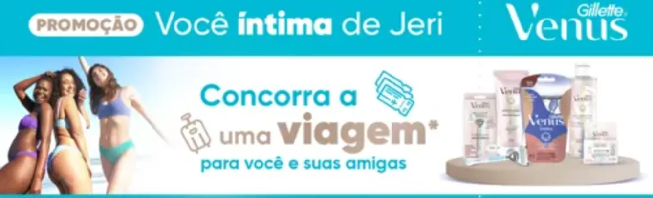 Promoção Descubra P&G Você Intima de Jeri Com Gillette Venus - Concorra a uma viagem para Jericoacoara com seus amigos