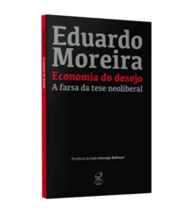 Economia Do Desejo: A Farsa Da Tese Neoliberal - Autografado - 1ª Ed. R$28