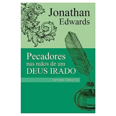 Livro - Pecadores nas Mãos de um Deus Irado | Sermões Clássicos  por Jonathan Edwards (Autor)