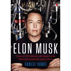 Livro - Elon Musk: Como o CEO bilionário da SpaceX e da Tesla está moldando nosso futuro