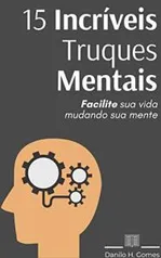 15 Incríveis Truques Mentais: Facilite sua vida mudando sua mente (eBook Kindle)