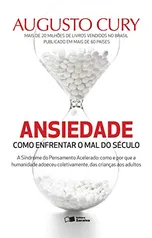 Ansiedade: Como enfrentar o mal do século : Cury, Augusto