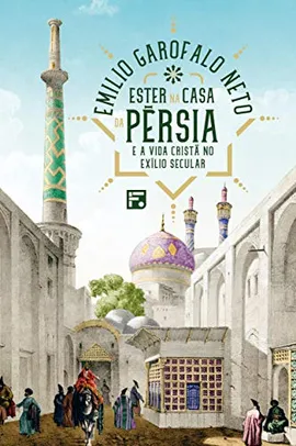 E-book Ester na casa da Pérsia e a vida cristã no exílio secular | R$5
