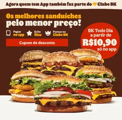 Burger King Todo Dia por R$ 10,90