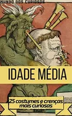 [ e-book grátis ] Idade média - 25 costumes e crenças mais curiosas