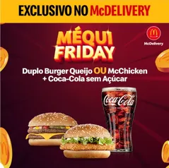 Duplo Burger Queijo ou McChicken + Coca-Cola sem Açúcar 500ml pagando c Google Pay Mequi Friday