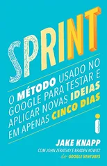 Sprint. O Método Usado no Google Para Testar e Aplicar Novas Ideias em Apenas Cinco Dias