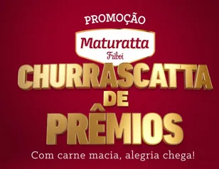 Promoção Churrascatta de Prêmios Maturatta Friboi