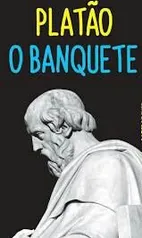 O Banquete de Platão - Ebook Grátis