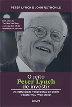 O jeito Peter Lynch de investir: As estratégias vencedoras de quem transformou Wall Street