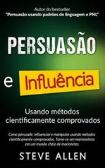 [eBook Grátis] Superação Pessoal: Persuasão e influência usando métodos cientificamente comprovados: Como persuadir, influenciar e manipular