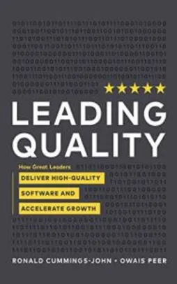 Ebook Kindle Grátis - Leading Quality: How Great Leaders Deliver High-Quality Software and Accelerate Growth (English Edition)