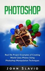 e-book grátis - Photoshop Book: Real life Creative Project Examples of World Class Photos Using Photoshop Manipulation Techniques 