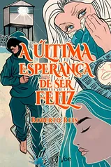 eBook Grátis: A Ultima Esperança de Ser Feliz