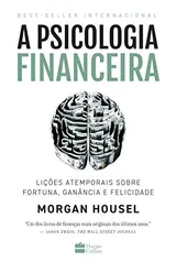 A psicologia financeira: lições atemporais sobre fortuna, ganância e felicidade