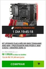 [À VISTA] KIT UPGRADE PLACA MÃE MSI B450 TOMAHAWK AMD AM4 + PROCESSADOR AMD RYZEN 5 3600 3.6GHZ + MEMÓRIA DDR4 16