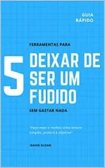 eBook Grátis: 5 ferramentas para deixar de ser um fudido: Guia rapido e pratico para melhorar de vida