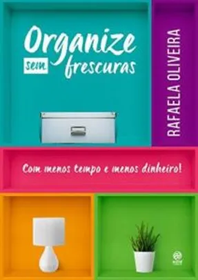 EBook grátis - Organize sem frescuras - Rafaela Oliveira