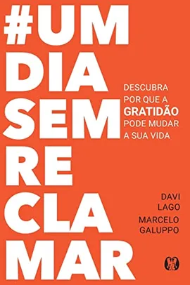 #umdiasemreclamar: Descubra por que a gratidão pode mudar a sua vida