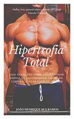 eBook Grátis: Hipertrofia Total: Guia avançado sobre como ganhar músculos, manter baixa a gordura corporal e ficar forte de verdade.