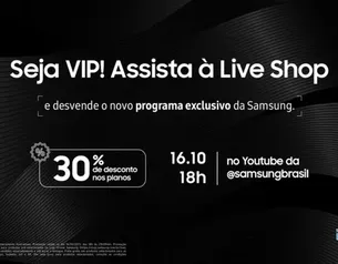 Samsung VIP com 30% OFF em todos os planos 