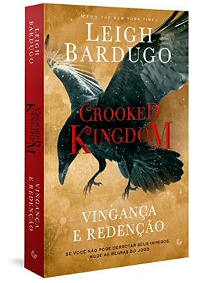 Crooked Kingdom: Vingança e Redenção - Se você não pode derrubar seus inimigos, mude as regras do jogo 