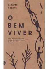 Livro: O Bem Viver. Uma Oportunidade Para Imaginar Outros Mundos