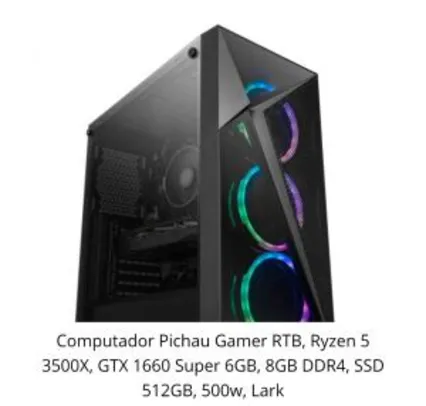 Computador Pichau Gamer RTB, Ryzen 5 3500X, GTX 1660 Super 6GB, 8GB DDR4, SSD 512GB | R$ 5389