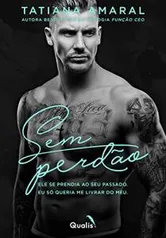 Ebook - Sem Perdão: Ele se prendia ao se passado. Eu só queria me livrar do meu. (Duologia Sem perdão Livro 1)