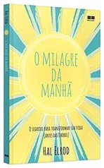 O milagre da manhã: O segredo para transformar sua vida | R$20