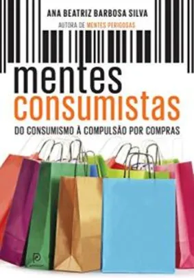 Ebook: Mentes consumistas - Ana Beatriz Barbosa Silva (Autor)