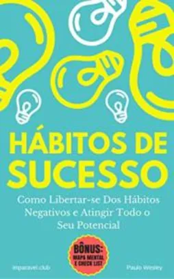 ebook gratis - Hábitos de Sucesso: Como Libertar-se Dos Hábitos Negativos e Atingir Todo o Seu Potencial