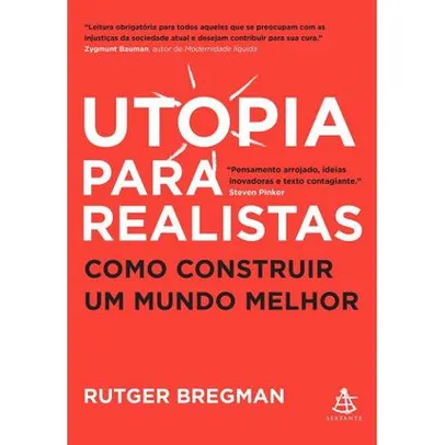 Livro - Utopia para realistas - Como construir um mundo melhor | R$25