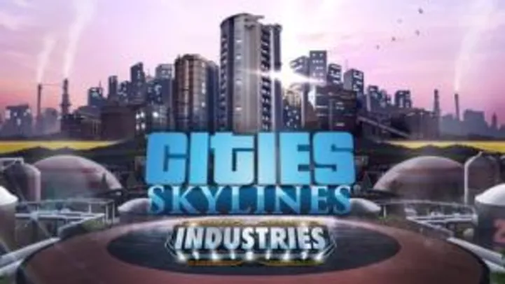 Cities: Skylines - Industries | R$48