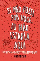 eBook | Se não fosse por você, eu não estaria aqui: Cartas para quando eu era adolescente