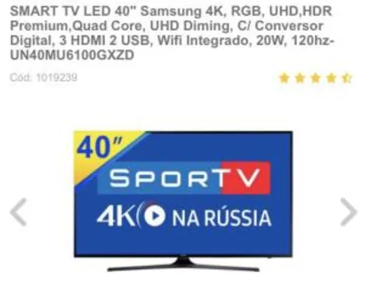 SMART TV LED 40" Samsung 4K, RGB, UHD,HDR Premium,Quad Core, UHD Diming, C/ Conversor Digital, 3 HDMI 2 USB, Wifi Integrado, 20W, 120hz-UN40MU6100GXZD - R$1800