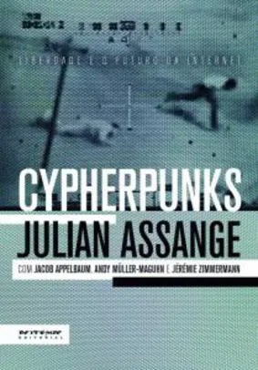 [EbooksGratuitos] Julian Assange | Quando o Google encontrou o WikiLeaks e Cypherpunks: liberdade e o futuro da internet