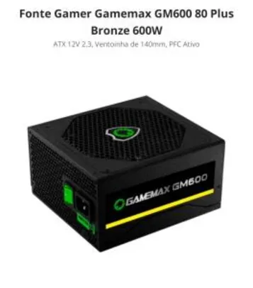 Fonte Gamer Gamemax GM600 80 Plus Bronze 600W | R$236