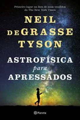 eBook Kindle | Astrofísica Para Apressados, por Neil deGrasse Tyson - R$7