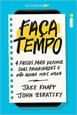 Faça Tempo: 4 passos para definir suas prioridades e não adiar mais nada (Português)