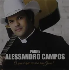 Padre Alessandro Campos - O Que É Que Eu [CD] - R$15