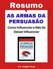 As armas da persuasão - Resumo Completo: Aprenda todos os principais conceitos